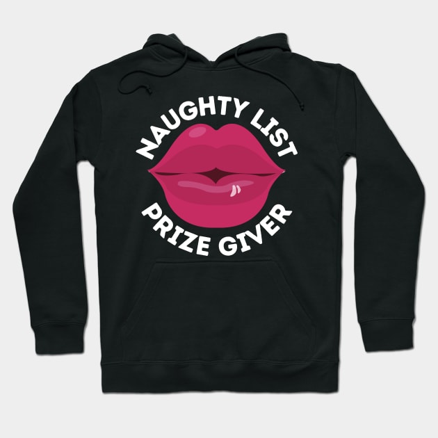 Naughty List Prize Giver Funny Christmas Gift I've Been Naughty and I Don't Regret Being Naughty Big Kiss Naughty Kisses Big Red Lips Hoodie by nathalieaynie